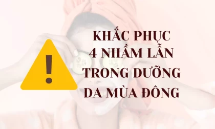 Khắc Phục 4 Nhầm Lẫn Thường Gặp Khi Dưỡng Da Vào Mùa Đông