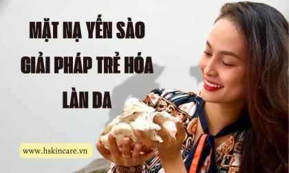 Mặt Nạ Yến Sào: Giải Pháp Làm Đẹp, Trẻ Hóa Làn Da